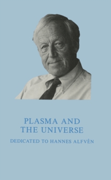 Plasma and the Universe : Dedicated to Professor Hannes Alfven on the Occasion of His 80th Birthday, 30 May 1988