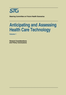 Anticipating and Assessing Health Care Technology : General Considerations and Policy Conclusions. A report commissioned by the Steering Committee on Future Health Scenarios