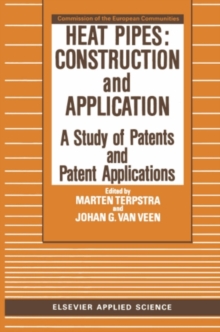 Heat Pipes: Construction and Application : A Study of Patents and Patent Applications