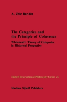 The Categories and the Principle of Coherence : Whitehead's Theory of Categories in Historical Perspective