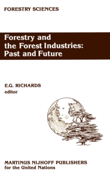 Forestry and the Forest Industries: Past and Future : Major developments in the forest and forest industry sector since 1947 in Europe, the USSR and North America