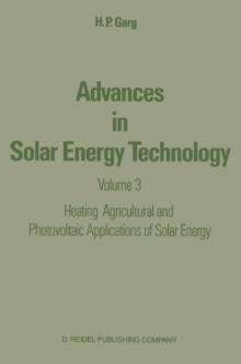 Advances in Solar Energy Technology : Volume 3 Heating, Agricultural and Photovoltaic Applications of Solar Energy