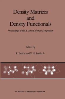 Density Matrices and Density Functionals : Proceedings of the A. John Coleman Symposium