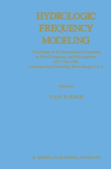 Hydrologic Frequency Modeling : Proceedings of the International Symposium on Flood Frequency and Risk Analyses, 14-17 May 1986, Louisiana State University, Baton Rouge, U.S.A.