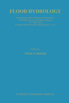 Flood Hydrology : Proceeding of the International Symposium on Flood Frequency and Risk Analyses, 14-17 May 1986, Louisiana State University, Baton Rouge, USA