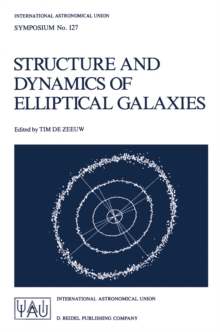 Structure and Dynamics of Elliptical Galaxies : Proceedings of the 127th Symposium of the International Astronomical Union Held in Princeton, U.S.A., May 27-31, 1986