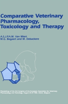 Comparative Veterinary Pharmacology, Toxicology and Therapy : Proceedings of the 3rd Congress of the European Association for Veterinary Pharmacology and Toxicology, August 25-29 1985, Ghent, Belgium