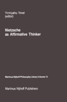 Nietzsche as Affirmative Thinker : Papers Presented at the Fifth Jerusalem Philosophical Encounter, April 1983