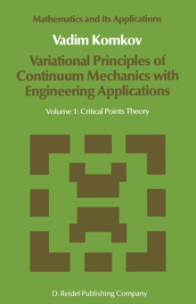 Variational Principles of Continuum Mechanics with Engineering Applications : Volume 1: Critical Points Theory