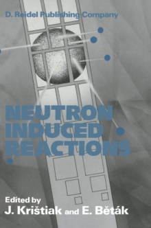 Neutron Induced Reactions : Proceedings of the 4th International Symposium Smolenice, Czechoslovakia, June 1985