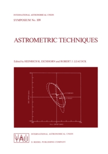 Astrometric Techniques : Proceedings of the 109th Symposium of the International Astronomical Union Held in Gainesville, Florida, U.S.A., 9-12 January 1984