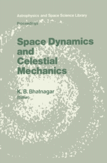 Space Dynamics and Celestial Mechanics : Proceedings of the International Workshop, Delhi, India, 14-16 November 1985