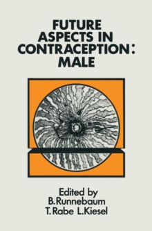 Future Aspects in Contraception : Proceeding of an International Symposium held in Heidelberg, 5-8 September 1984 Part 1 Male Contraception