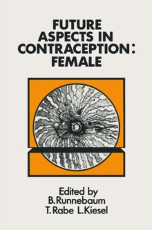 Future Aspects in Contraception : Proceedings of an International Symposium held in Heidelberg, 5-8 September 1984 Part 2 Female Contraception