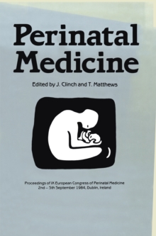 Perinatal Medicine : Proceedings of the IX European Congress of Perinatal Medicine held in Dublin, Ireland September 3rd-5th 1984