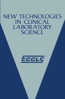 New Technologies in Clinical Laboratory Science : Proceedings of the fifth ECCLS Seminar held at Siena, Italy, 23-25 May 1984