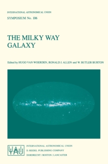 The Milky Way Galaxy : Proceedings of the 106th Symposium of the International Astronomical Union Held in Groningen, The Netherlands 30 May - 3 June, 1983