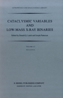 Cataclysmic Variables and Low-Mass X-Ray Binaries : Proceedings of the 7th North American Workshop held in Campbridge, Massachusetts, U.S.A., January 12-15, 1983