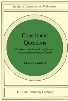 Constituent Questions : The Syntax and Semantics of Questions with Special Reference to Swedish