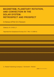 Magnetism, Planetary Rotation, and Convection in the Solar System: Retrospect and Prospect : In Honour of Prof. S.K. Runcorn