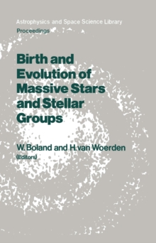 Birth and Evolution of Massive Stars and Stellar Groups : Proceedings of a Symposium held in Dwingeloo, The Netherlands, 24-26 September 1984