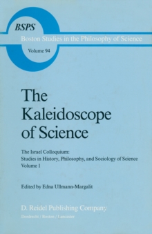 The Kaleidoscope of Science : The Israel Colloquium: Studies in History, Philosophy, and Sociology of Science Volume 1