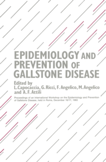 Epidemiology and Prevention of Gallstone Disease : Proceedings of an International Workshop on the Epidemiology and Prevention of Gallstone Disease, held in Rome, December 16-17, 1983