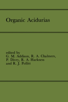 Organic Acidurias : Proceedings of the 21st Annual Symposium of the SSIEM, Lyon, September 1983 The combined supplements 1 and 2 of Journal of Inherited Metabolic Disease Volume 7 (1984)