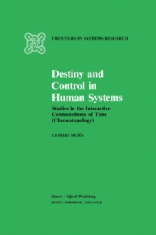 Destiny and Control in Human Systems : Studies in the Interactive Connectedness of Time (Chronotopology)