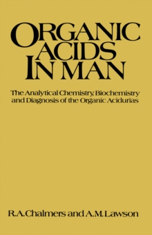 Organic Acids in Man : Analytical Chemistry, Biochemistry and Diagnosis of the Organic Acidurias