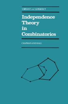 Independence Theory in Combinatorics : An Introductory Account with Applications to Graphs and Transversals