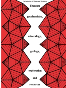 Uranium geochemistry, mineralogy, geology, exploration and resources : Published for the Institution of Mining and Metallurgy