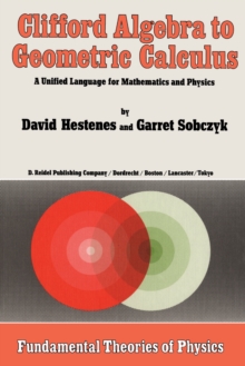 Clifford Algebra to Geometric Calculus : A Unified Language for Mathematics and Physics