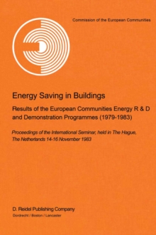 Energy Saving in Buildings : Results of the European Communities Energy R&D and Demonstration Programmes (1979-1983) Proceedings of the International Seminar, held in The Hague, The Netherlands, 14-16