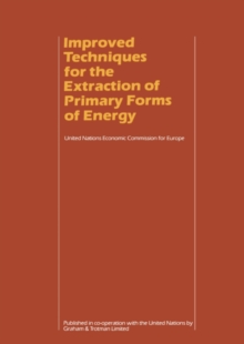 Improved Techniques for the Extraction of Primary Forms of Energy : A Seminar of the United Nations Economic Commission for Europe (Vienna 10-14 November 1980)