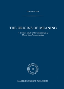 The Origins of Meaning : A Critical Study of the Thresholds of Husserlian Phenomenology