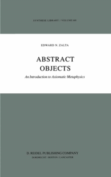 Abstract Objects : An Introduction to Axiomatic Metaphysics