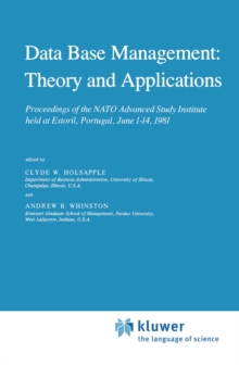 Data Base Management: Theory and Applications : Proceedings of the NATO Advanced Study Institute held at Estoril, Portugal, June 1-14, 1981