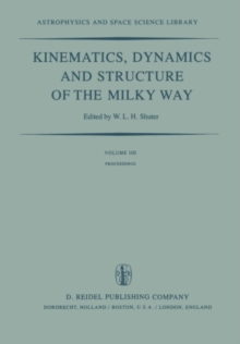 Kinematics, Dynamics and Structure of the Milky Way : Proceedings of a Workshop on "The Milky Way" Held in Vancouver, Canada, May 17-19, 1982