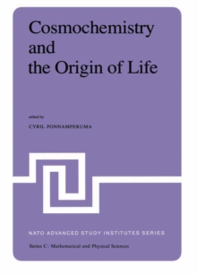 Cosmochemistry and the Origin of Life : Proceedings of the NATO Advanced Study Institute held at Maratea, Italy, June 1-12, 1981