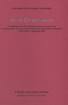 Acid Deposition : Proceedings of the CEC Workshop organized as part of the Concerted Action "Physico-Chemical Behaviour of Atmospheric Pollutants", held in Berlin, 9 September 1982