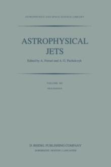 Astrophysical Jets : Proceedings of an International Workshop held in Torino, Italy, October 7-9, 1982