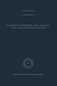 Numbers in Presence and Absence : A Study of Husserl's Philosophy of Mathematics