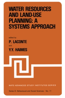 Water Resources and Land-Use Planning: A Systems Approach : Proceedings of the NATO Advanced Study Institute on: "Water Resources and LAnd-Use Planning" Louvain-la-Neuve, Belgium, July 3-14, 1978