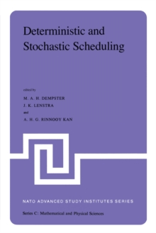 Deterministic and Stochastic Scheduling : Proceedings of the NATO Advanced Study and Research Institute on Theoretical Approaches to Scheduling Problems held in Durham, England, July 6-17, 1981