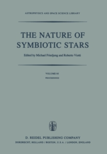 The Nature of Symbiotic Stars : Proceedings of IAU Colloquium No. 70 Held at the Observatoire De Haute Provence, 26-28 August, 1981