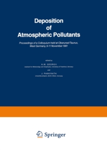 Deposition of Atmospheric Pollutants : Proceedings of a Colloquium held at Oberursel/Taunus, West Germany, 9-11 November 1981