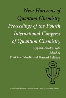 New Horizons of Quantum Chemistry : Proceedings of the Fourth International Congress of Quantum Chemistry Held at Uppsala, Sweden, June 14-19, 1982