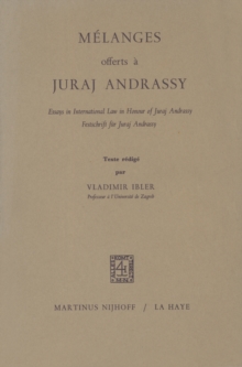 Melanges Offerts a Juraj Andrassy : Essays in International Law in Honour of Juraj Andrassy/Festschrift fur Juraj Andrassy