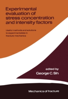 Experimental evaluation of stress concentration and intensity factors : Useful methods and solutions to Experimentalists in fracture mechanics